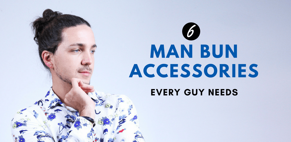 6 Man Bun Accessories Every Guy Must Have | Man Bun Hairstyles
